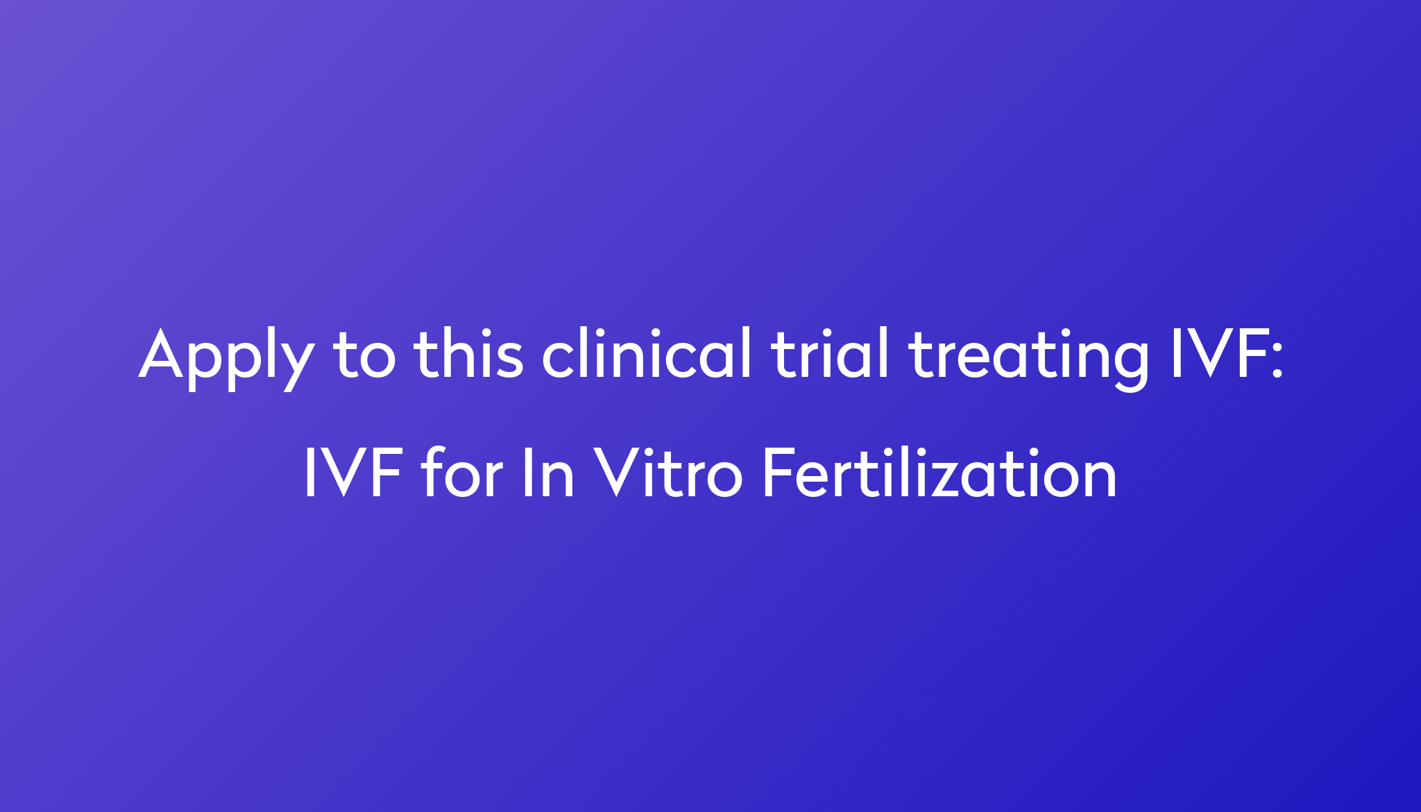 IVF for In Vitro Fertilization Clinical Trial 2024 Power